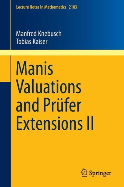 Cover for Manfred Knebusch · Manis Valuations and Prufer Extensions II - Lecture Notes in Mathematics (Pocketbok) [2014 edition] (2014)