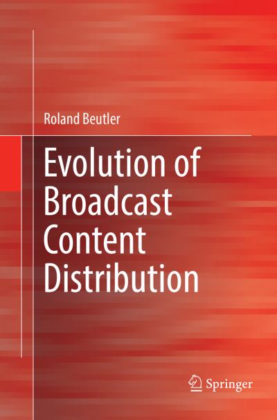 Cover for Roland Beutler · Evolution of Broadcast Content Distribution (Taschenbuch) [Softcover reprint of the original 1st ed. 2017 edition] (2018)