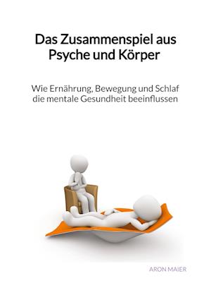 Cover for Aron Maier · Das Zusammenspiel aus Psyche und Körper - Wie Ernährung, Bewegung und Schlaf die mentale Gesundheit beeinflussen (Book) (2023)