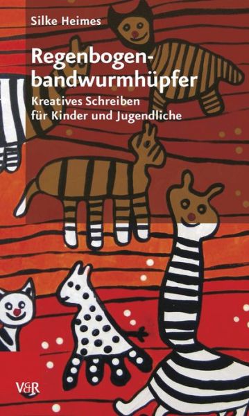 Cover for Silke Heimes · RegenbogenbandwurmhA&quot;pfer: Kreatives Schreiben fA&quot;r Kinder und Jugendliche (Paperback Book) (2015)