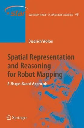 Cover for Diedrich Wolter · Spatial Representation and Reasoning for Robot Mapping: A Shape-Based Approach - Springer Tracts in Advanced Robotics (Hardcover Book) [2008 edition] (2008)