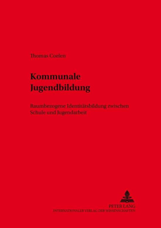 Cover for Thomas Coelen · Kommunale Jugendbildung: Raumbezogene Identitaetsbildung Zwischen Schule Und Jugendarbeit - Res Humanae Arbeiten Fuer Die Paedagogik (Paperback Book) (2002)