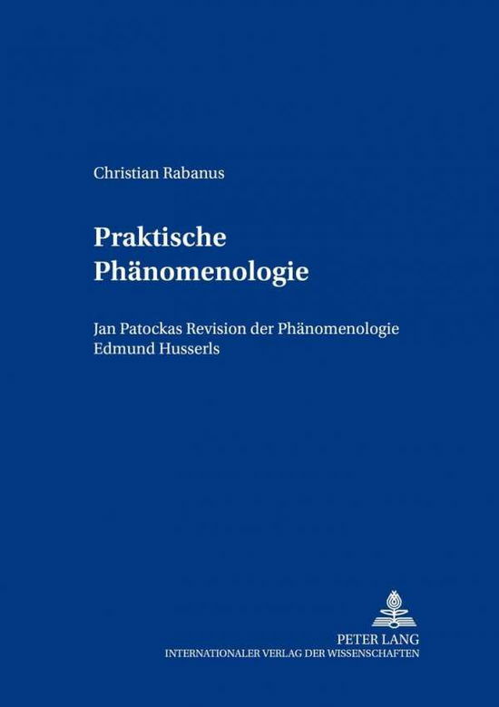 Cover for Christian Rabanus · Praktische Phaenomenologie: Jan Pato&amp;#269; kas Revision Der Phaenomenologie Edmund Husserls - Daedalus (Paperback Book) [German edition] (2002)
