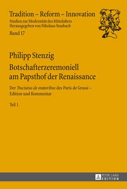 Cover for Philipp Stenzig · Botschafterzeremoniell Am Papsthof Der Renaissance: Der &quot;tractatus de Oratoribus&quot; Des Paris de Grassi: Edition Und Kommentar - 2 Bande - Tradition - Reform - Innovation (Hardcover Book) [German edition] (2014)