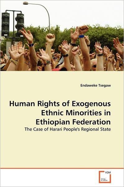 Cover for Endaweke Tsegaw · Human Rights of Exogenous Ethnic Minorities in Ethiopian Federation: the Case of Harari People's Regional State (Paperback Book) (2011)