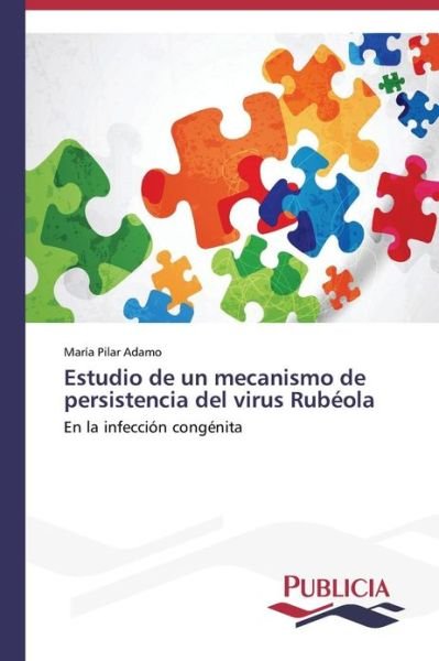 Cover for María Pilar Adamo · Estudio De Un Mecanismo De Persistencia Del Virus Rubéola (Paperback Book) [Spanish edition] (2013)