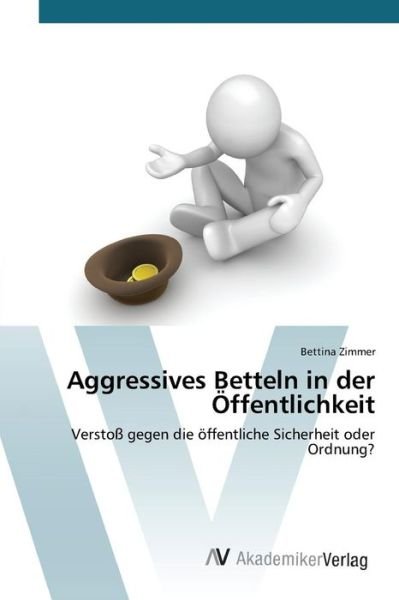 Cover for Zimmer Bettina · Aggressives Betteln in Der Offentlichkeit (Taschenbuch) (2015)