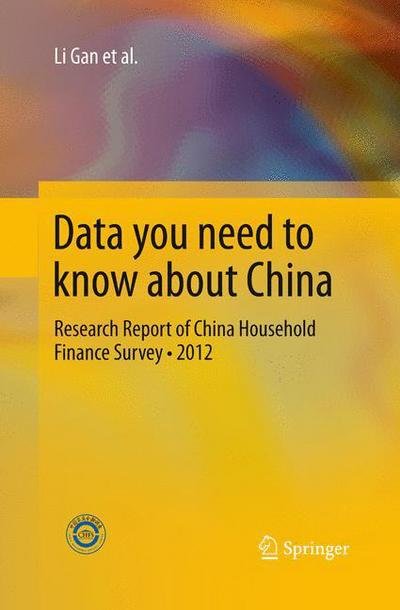 Data you need to know about China: Research Report of China Household Finance Survey*2012 - Li Gan - Livres - Springer-Verlag Berlin and Heidelberg Gm - 9783642446115 - 23 août 2015