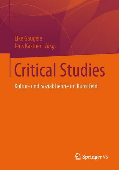 Cover for Critical Studies: Kultur- Und Sozialtheorie Im Kunstfeld (Paperback Book) [1. Aufl. 2016 edition] (2016)