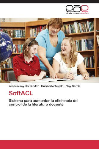 Cover for Eloy García · Softacl: Sistema Para Aumentar La Eficiencia Del Control De La Literatura Docente (Paperback Book) [Spanish edition] (2013)