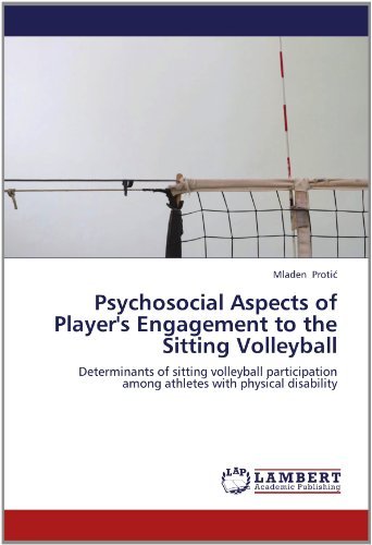 Psychosocial Aspects of Player's Engagement to the Sitting Volleyball: Determinants of Sitting Volleyball Participation Among Athletes with Physical Disability - Mladen Protic - Books - LAP LAMBERT Academic Publishing - 9783659194115 - July 24, 2012
