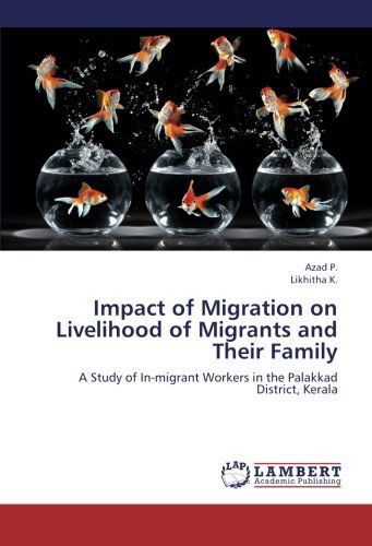 Cover for Likhitha K. · Impact of Migration on Livelihood of Migrants and Their Family: a Study of In-migrant Workers in the Palakkad District, Kerala (Pocketbok) (2012)