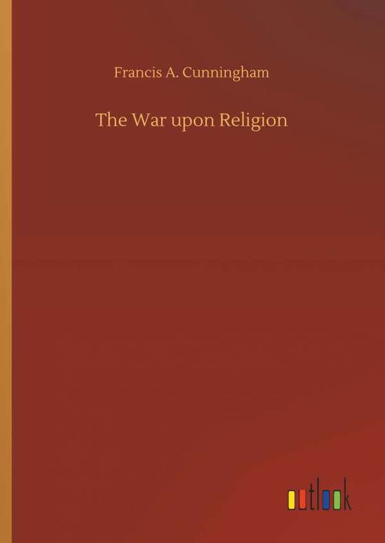 The War upon Religion - Cunningham - Böcker -  - 9783734037115 - 20 september 2018