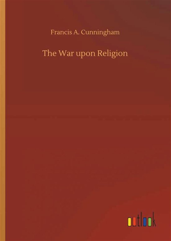 Cover for Cunningham · The War upon Religion (Bog) (2018)