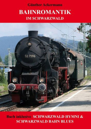 Cover for Gunther Ackermann · Bahnromantik im Schwarzwald: Schwarzwald Hymni &amp; Schwarzwald Bahn Blues (Paperback Book) [German edition] (2014)