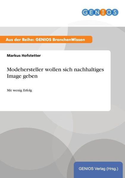 Cover for Markus Hofstetter · Modehersteller Wollen Sich Nachhaltiges Image Geben (Paperback Book) (2015)