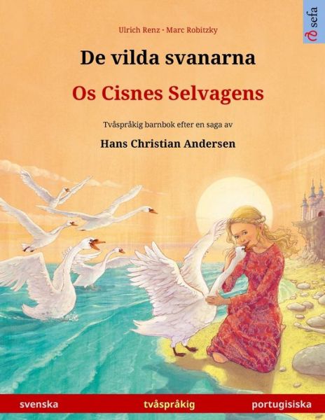 Cover for Ulrich Renz · De vilda svanarna - Os Cisnes Selvagens (svenska - portugisiska): Tvasprakig barnbok efter en saga av Hans Christian Andersen - Sefa Bilderbocker Pa Tva Sprak (Paperback Book) (2024)