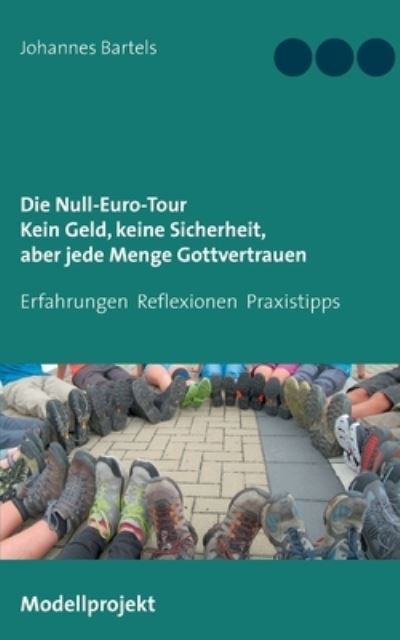 Cover for Johannes Bartels · Die Null-Euro-Tour. Kein Geld, keine Sicherheit, aber jede Menge Gottvertrauen (Paperback Book) (2021)