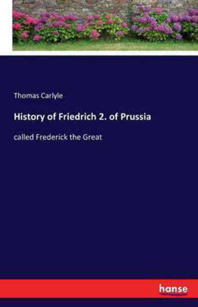 Cover for Thomas Carlyle · History of Friedrich 2. of Prussia (Pocketbok) (2016)