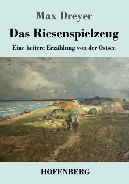 Cover for Max Dreyer · Das Riesenspielzeug: Eine heitere Erzahlung von der Ostsee (Pocketbok) (2020)