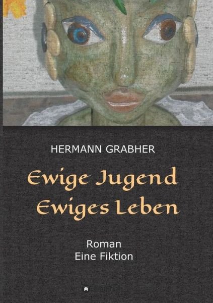Ewige Jugend Ewiges Leben - Grabher - Bøker -  - 9783743976115 - 24. november 2017