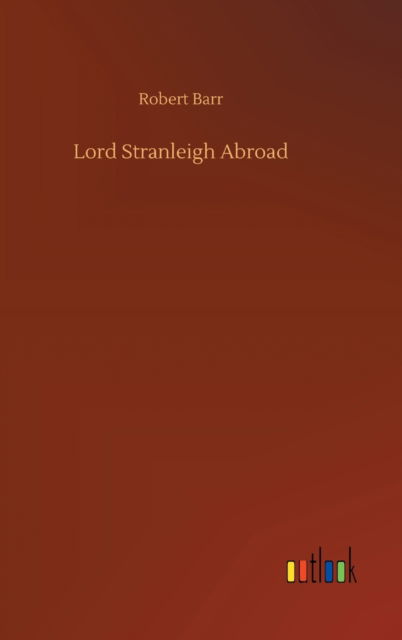 Cover for Robert Barr · Lord Stranleigh Abroad (Hardcover Book) (2020)