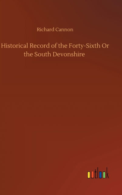 Cover for Richard Cannon · Historical Record of the Forty-Sixth Or the South Devonshire (Gebundenes Buch) (2020)