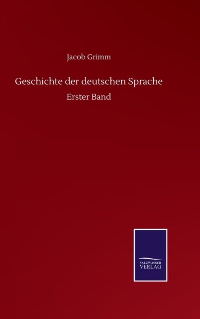 Cover for Jacob Grimm · Geschichte der deutschen Sprache: Erster Band (Hardcover bog) (2020)