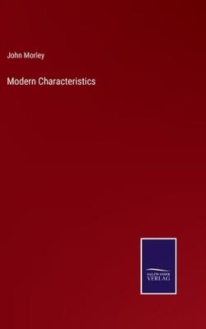 Modern Characteristics - John Morley - Książki - Salzwasser-Verlag - 9783752589115 - 25 marca 2022