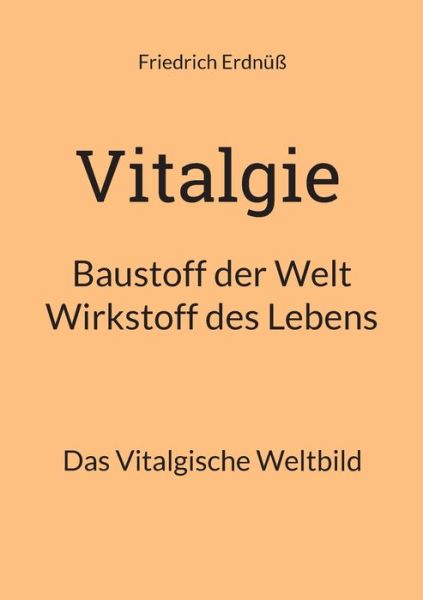 Cover for Friedrich Erdnuss · Vitalgie, Baustoff der Welt - Wirkstoff des Lebens (Paperback Book) (2022)