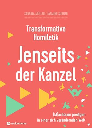 Transformative Homiletik - Jenseits der Kanzel - Sabrina Müller - Bücher - Neukirchener Verlag - 9783761569115 - 17. April 2023