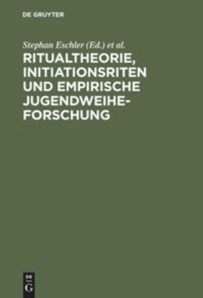 Cover for Stephan Eschler · Ritualtheorie, Initiationsriten und empirische Jugendweiheforschung (Book) (2002)