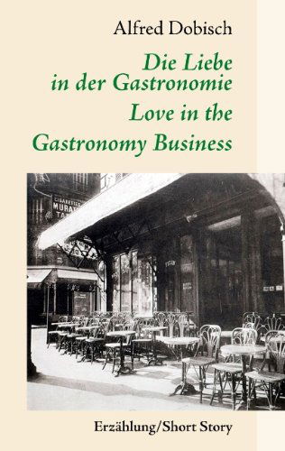 Cover for Alfred Dobisch · Die Liebe in Der Gastronomie (Paperback Book) [German edition] (2008)