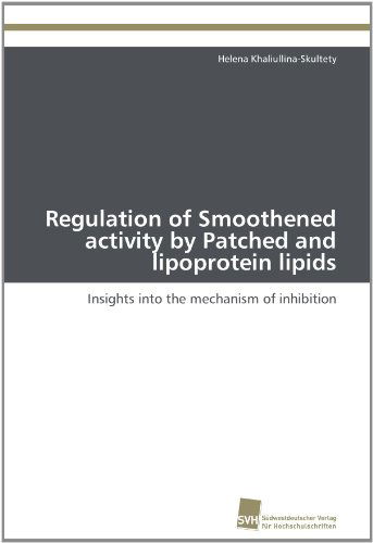 Regulation of Smoothened Activity by Patched and Lipoprotein Lipids: Insights into the Mechanism of Inhibition - Helena Khaliullina-skultety - Livros - Südwestdeutscher Verlag für Hochschulsch - 9783838128115 - 6 de setembro de 2011