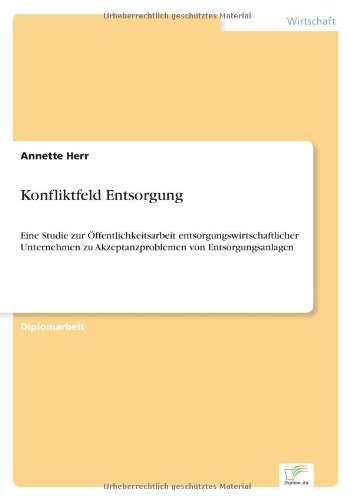 Cover for Annette Herr · Konfliktfeld Entsorgung: Eine Studie zur OEffentlichkeitsarbeit entsorgungswirtschaftlicher Unternehmen zu Akzeptanzproblemen von Entsorgungsanlagen (Paperback Book) [German edition] (1998)