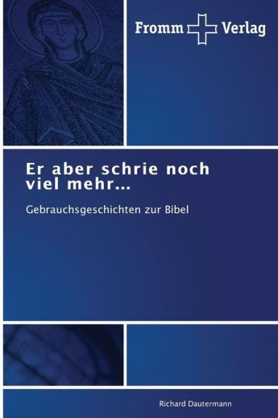 Cover for Richard Dautermann · Er Aber Schrie Noch Viel Mehr...: Gebrauchsgeschichten Zur Bibel (Taschenbuch) [German edition] (2014)