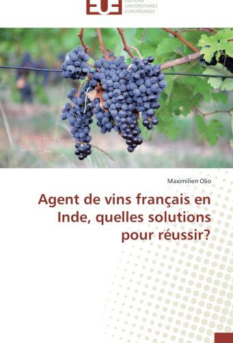 Cover for Maximilien Olio · Agent De Vins Français en Inde, Quelles Solutions Pour Réussir? (Paperback Book) [French edition] (2018)