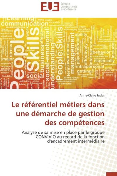 Cover for Anne-claire Judes · Le Référentiel Métiers Dans Une Démarche De Gestion Des Compétences: Analyse De Sa Mise en Place Par Le Groupe Convivio Au Regard De La Fonction D'encadrement Intermédiaire (Paperback Book) [French edition] (2018)