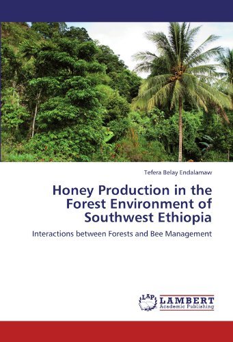 Honey Production in the Forest Environment of Southwest Ethiopia: Interactions Between Forests and Bee Management - Tefera Belay Endalamaw - Books - LAP LAMBERT Academic Publishing - 9783845441115 - August 26, 2011