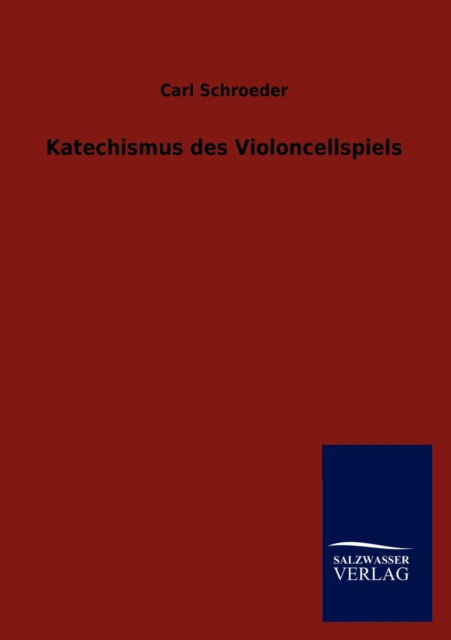 Cover for Carl Schroeder · Katechismus des Violoncellspiels (Paperback Book) [German edition] (2013)