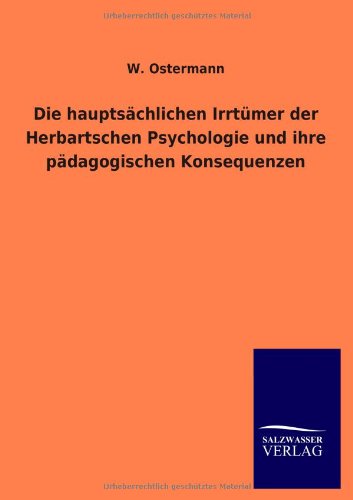 Cover for W Ostermann · Die hauptsachlichen Irrtumer der Herbartschen Psychologie und ihre padagogischen Konsequenzen (Taschenbuch) [German edition] (2013)