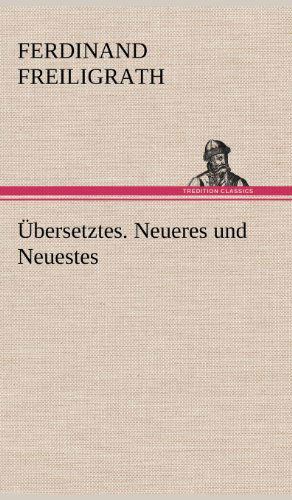 Cover for Ferdinand Freiligrath · Ubersetztes. Neueres Und Neuestes (Hardcover Book) [German edition] (2012)
