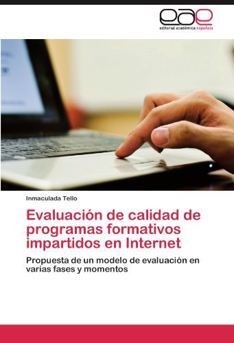Cover for Inmaculada Tello · Evaluación De Calidad De Programas Formativos Impartidos en Internet: Propuesta De Un Modelo De Evaluación en Varias Fases Y Momentos (Pocketbok) [Spanish edition] (2012)