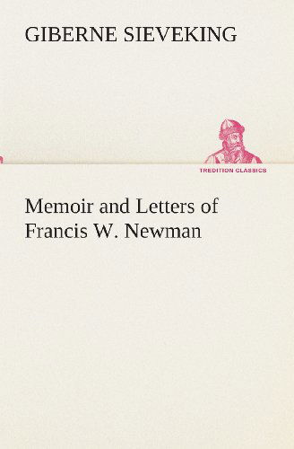 Cover for Giberne Sieveking · Memoir and Letters of Francis W. Newman (Tredition Classics) (Pocketbok) (2013)