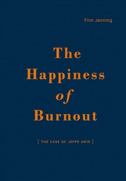 Cover for Finn Janning · Finn Janning: The Happiness of Burnout. the Case of Jeppe Hein (Inbunden Bok) (2015)