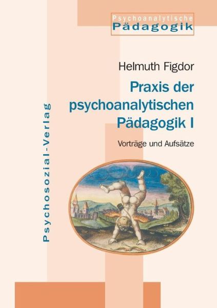 Cover for Helmuth Figdor · Praxis Der Psychoanalytischen Padagogik I (Taschenbuch) [German edition] (2006)