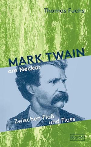 Mark Twain am Neckar - Thomas Fuchs - Bücher - 8 grad verlag GmbH & Co. KG - 9783910228115 - 1. März 2023