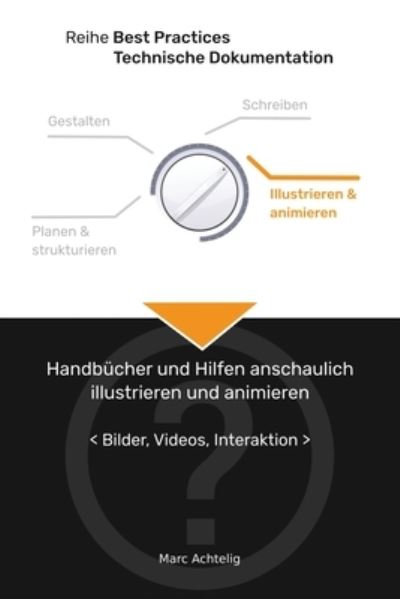 Cover for Marc Achtelig · Best Practices Technische Dokumentation - Handbucher und Hilfen anschaulich illustrieren und animieren (Paperback Book) (2020)