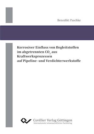 Cover for Benedikt Paschke · Korrosiver Einfluss von Begleitstoffen im abgetrennten CO2 aus Kraftwerksprozessen auf Pipeline- und Verdichterwerkstoffe (Paperback Book) (2013)