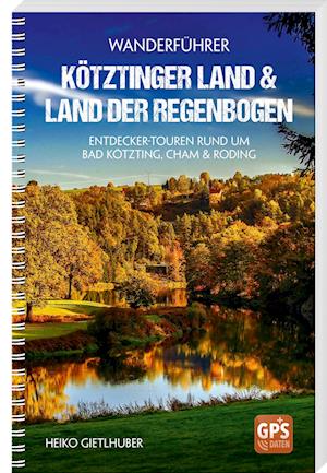 Cover for Heiko Gietlhuber · Wanderführer Kötztinger Land &amp; Land der Regenbogen (Book) (2025)